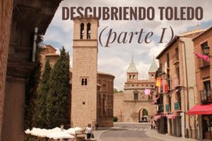 Descubriendo Toledo (parte I) y conociendo a Hanane