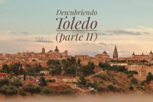 Descubriendo Toledo (parte II)